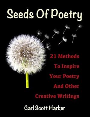 Bild des Verkufers fr Seeds of Poetry: 21 Methods to Inspire Your Poetry and Other Creative Writings zum Verkauf von GreatBookPrices