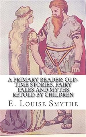 Image du vendeur pour A Primary Reader: Old-Time Stories, Fairy Tales and Myths Retold by Children mis en vente par GreatBookPrices