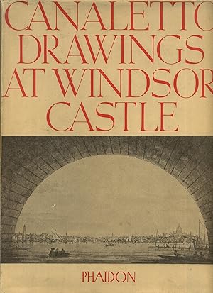 The Drawings of Antonio Canaletto in the Collection of His Majesty the King at Windsor Castle