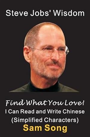 Bild des Verkufers fr Steve Jobs' Wisdom - Find What You Love! - I Can Read and Write Chinese : Simplified Characters -Language: Chinese zum Verkauf von GreatBookPrices