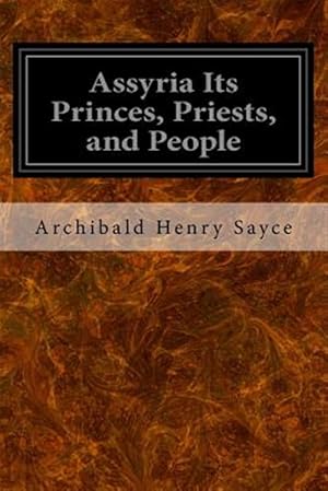 Image du vendeur pour Assyria Its Princes, Priests, and People mis en vente par GreatBookPrices