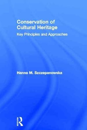 Seller image for Conservation of Cultural Heritage : Key Principles and Approaches for sale by GreatBookPrices