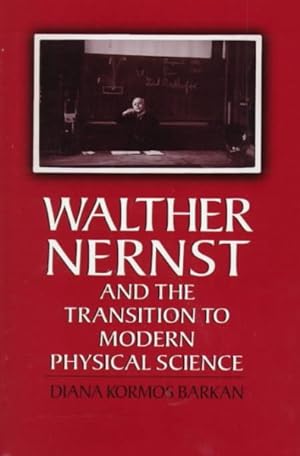 Bild des Verkufers fr Walther Nernst and the Transition to Modern Physical Science zum Verkauf von GreatBookPrices
