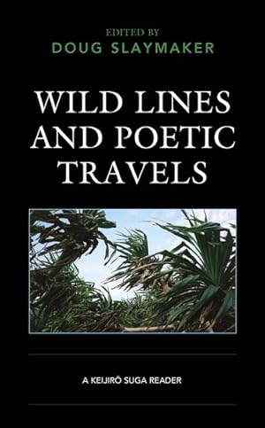 Imagen del vendedor de Wild Lines and Poetic Travels : A Keijiro Suga Reader a la venta por GreatBookPrices