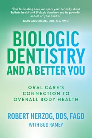 Seller image for Biologic Dentistry and a Better You: Oral Care's Connection to Overall Body Health for sale by GreatBookPrices