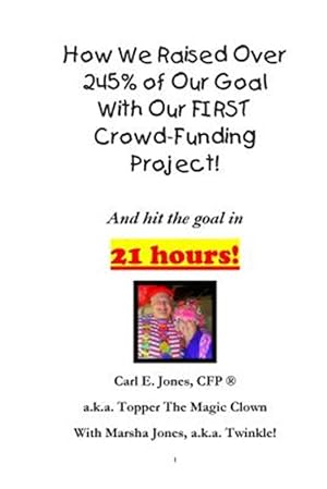 Seller image for How We Raised over 245% of Our Goal With Our First Crowd-funding Project! : What Worked for Us on Our First Crowdfunding Project! for sale by GreatBookPrices