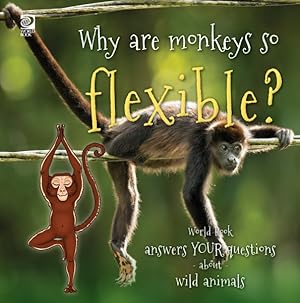 Seller image for Why are monkeys so flexible?: World Book answers your questions about wild animals for sale by GreatBookPrices