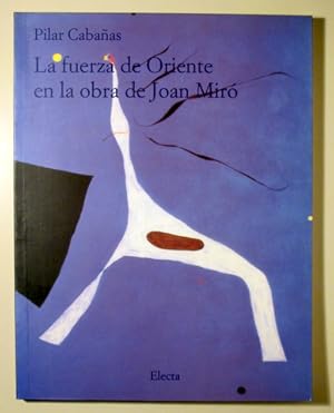 Imagen del vendedor de LA FUERZA DE ORIENTE EN LA OBRA DE JOAN MIR - Barcelona 2000 - Muy ilustrado a la venta por Llibres del Mirall