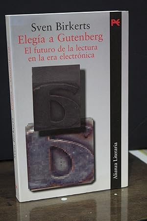 Elegía a Gutenberg. El futuro de la lectura en la era electrónica.- Birkerts, Sven.