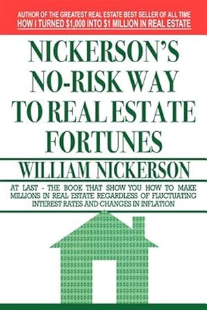 Image du vendeur pour Nickerson's No-risk Way to Real Estate Fortunes mis en vente par GreatBookPrices