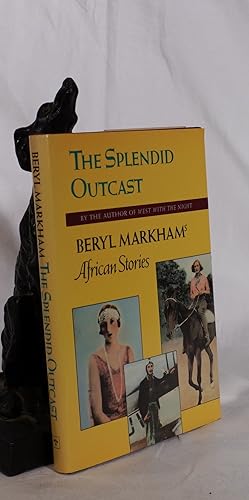 Bild des Verkufers fr THE SPLENDID OUTCAST. Beryl Markham's African Stories zum Verkauf von A&F.McIlreavy.Buderim Rare Books