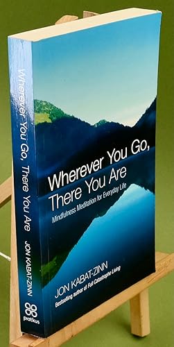 Image du vendeur pour Wherever You Go, There You Are: Mindfulness meditation for everyday life mis en vente par Libris Books