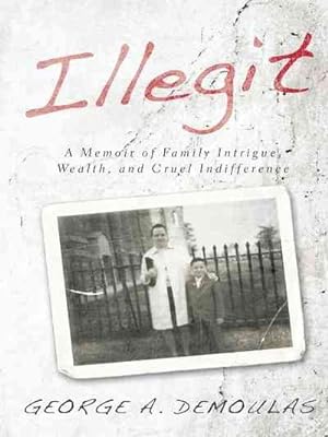 Seller image for Illegit : A Memoir of Family Intrigue, Wealth, and Cruel Indifference for sale by GreatBookPrices