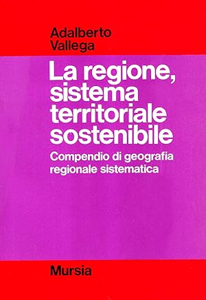 La regione, sistema territoriale sostenibile. Compendio di geografia regionale sostenibile