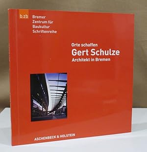 Bild des Verkufers fr Orte schaffen. Gert Schulze, Architekt in Bremen. zum Verkauf von Dieter Eckert