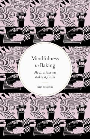 Bild des Verkufers fr Mindfulness in Baking : Meditations on Bakes & Calm zum Verkauf von AHA-BUCH GmbH