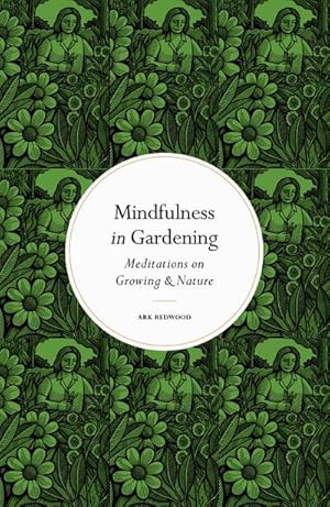 Bild des Verkufers fr Mindfulness in Gardening : Meditations on Growing & Nature zum Verkauf von AHA-BUCH GmbH