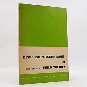 Image du vendeur pour Dispersion Techniques in Field Theory by Gabriel Barton (W A Benjamin Inc, 1965) mis en vente par Neutral Balloon Books