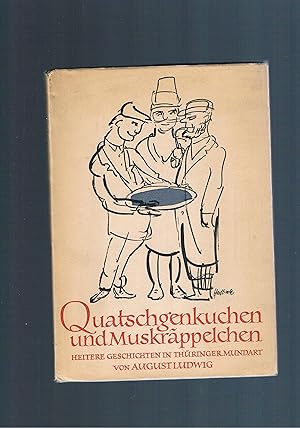 Bild des Verkufers fr Quatschgenkuchen und Muskrppelchen heitere Geschichten in Thringer Mundart zum Verkauf von manufactura