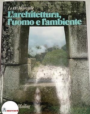 AA. VV., Le 100 Meraviglie. L'architettura l'uomo e l'ambiente, Rizzoli Mailing, 1978 - I