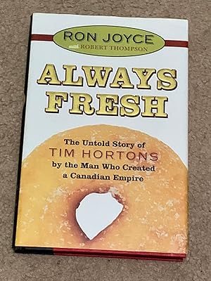 Always Fresh: The Untold Story Of Tim Hortons by the Man Who Created a Canadian Empire (Inscribed...