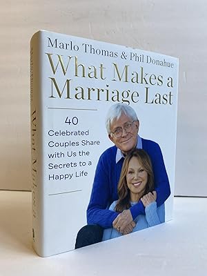 Bild des Verkufers fr WHAT MAKES A MARRIAGE LAST: 40 CELEBRATED COUPLES SHARE WITH US THE SECRETS TO A HAPPY LIFE [INSCRIBED] zum Verkauf von Second Story Books, ABAA