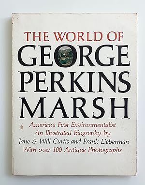 Imagen del vendedor de The World of George Perkins Marsh, America's First Conservationist and Environmentalist. An Illustrated Biography. a la venta por Peter Scott