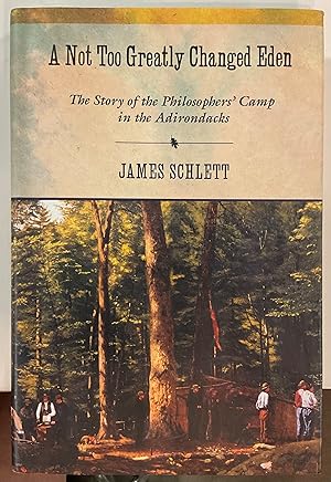 Imagen del vendedor de A NOT TOO GREATLY CHANGED EDEN The Story of the Philosophers' Camp in the Adirondacks a la venta por Riverow Bookshop