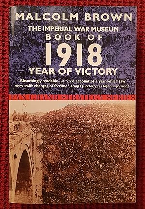 Seller image for The Imperial War Museum Book of 1918: Year of Victory (Pan Grand Strategy Series) for sale by All Lost Books