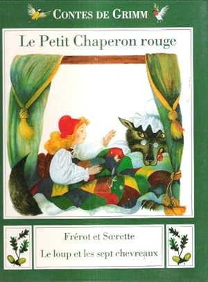 Image du vendeur pour Contes De Grimm : Le Petit Chaperon Rouge - Frrot et Soeurette - Le Loup et Les Sept Chevreaux mis en vente par Au vert paradis du livre