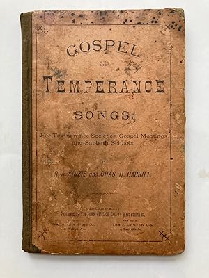 GOSPEL AND TEMPERANCE SONGS. FOR TEMPERANCE SOCIETIES, GOSPEL MEETINGS AND SABBATH SCHOOLS
