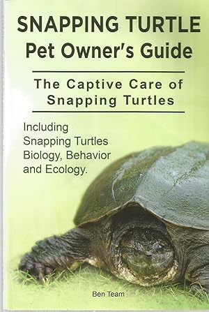 Snapping Turtle Pet Owner's Guide: The Captive Care of Snapping Turtles