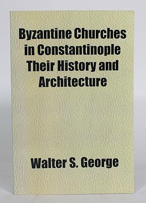 Byzantine Churches in Constantinople: Their History and Architecture