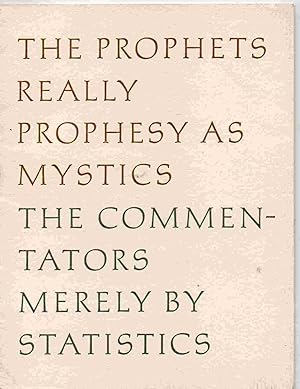 The Prophets Really Prophesy as Mystics. The Commentators Merely by Statistics