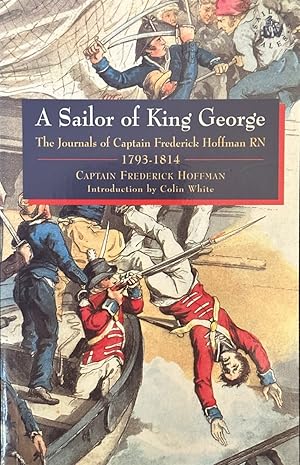 Image du vendeur pour A Sailor of King George - The Journals of Captain Frederick Hoffman, RN, 1793-1814 mis en vente par Dr.Bookman - Books Packaged in Cardboard