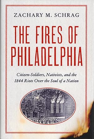 The Fires of Philadelphia: Citizen-Soldiers, Nativists, and the 1844 Riots Over the Soul of a Nation