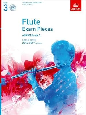 Seller image for Flute Exam Pieces 2014-2017, Grade 3 Score, Part & CD: Selected from the 2014-2017 Syllabus (ABRSM Exam Pieces) for sale by WeBuyBooks