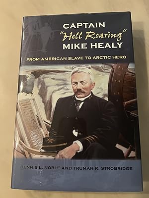 Bild des Verkufers fr Captain "Hell Roaring" Mike Healy: From American Slave to Arctic Hero zum Verkauf von Allen's Rare Books