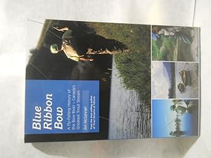 Seller image for Blue Ribbon Bow: A Fly Fishing History of the Bow River - Canada's Greatest Trout Stream. Completely Revised and Updated for sale by Gil's Book Loft