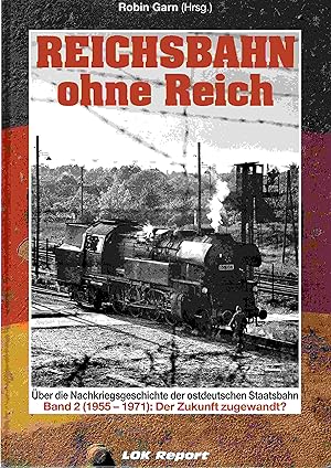Seller image for Reichsbahn ohne Reich: ber die Nachkriegsgeschichte der ostdeutschen Staatsbahn. Band 2: 1956-1971. Der Zukunft zugewandt?. for sale by Antiquariat Bernhardt