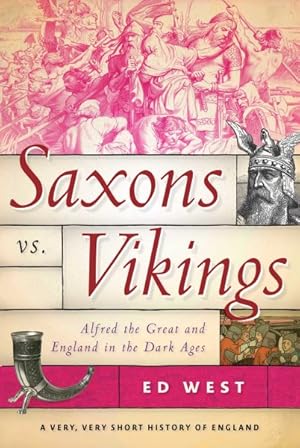 Imagen del vendedor de Saxons vs. Vikings : Alfred the Great and England in the Dark Ages a la venta por GreatBookPrices