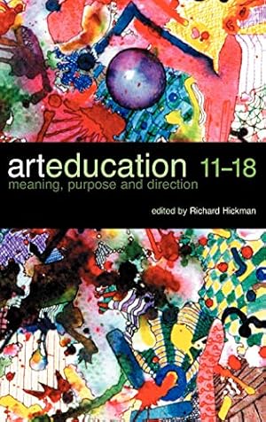 Imagen del vendedor de Art Education 11-18: Meaning, Purpose and Direction a la venta por WeBuyBooks