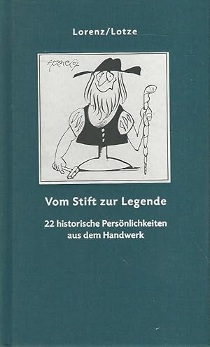 Seller image for Vom Stift zur Legende. 22 historische Persnlichkeiten aus dem Handwerk. for sale by Lewitz Antiquariat