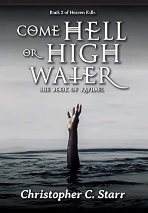 Seller image for Come Hell or High Water: The Book of Raphael for sale by WeBuyBooks