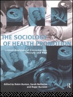 Imagen del vendedor de The Sociology of Health Promotion: Critical Analyses of Consumption, Lifestyle and Risk a la venta por WeBuyBooks