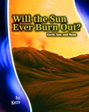 Bild des Verkufers fr Will the Sun Ever Burn Out?: Earth, Sun and Moon : Earth, Sun and Moon (Stargazers' Guides) zum Verkauf von WeBuyBooks