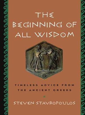 Seller image for The Beginning of All Wisdom: Timeless Advice from the Ancient Greeks for sale by WeBuyBooks