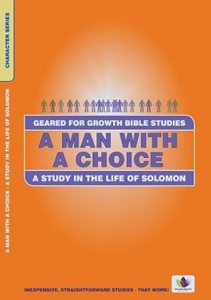 Bild des Verkufers fr A Man with a Choice: A Study in the Life of Solomon: CHARACTER (Geared for Growth) zum Verkauf von WeBuyBooks