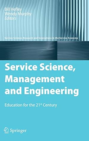 Immagine del venditore per Service Science, Management and Engineering: Education for the 21st Century (Service Science: Research and Innovations in the Service Economy) venduto da WeBuyBooks