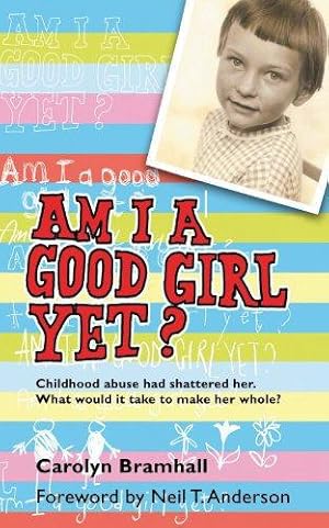 Bild des Verkufers fr Am I a Good Girl Yet?: Childhood Abuse had Shattered Her. What Would it Take to Make Her Whole? zum Verkauf von WeBuyBooks